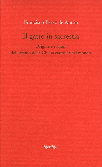 Il gatto in sacrestia. Origine e ragioni del declino della Chiesa cattolica nel mondo