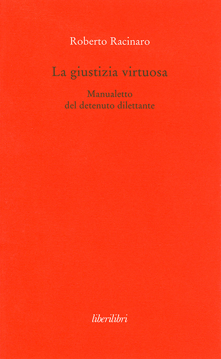 La giustizia virtuosa. Manualetto del detenuto dilettante