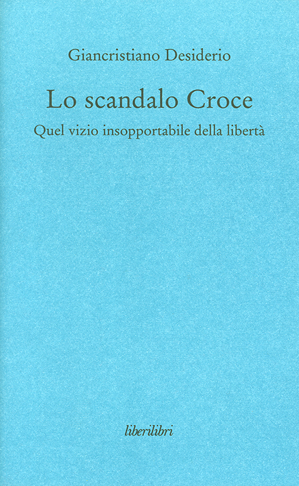 Lo scandalo Croce. Quel vizio insopportabile della libertà