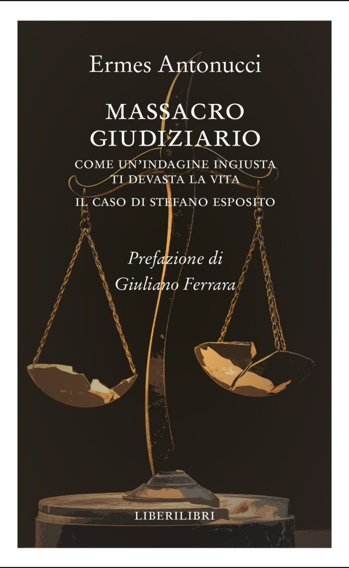Massacro giudiziario. Come un'indagine ingiusta ti devasta la vita. Il caso di Stefano Esposito