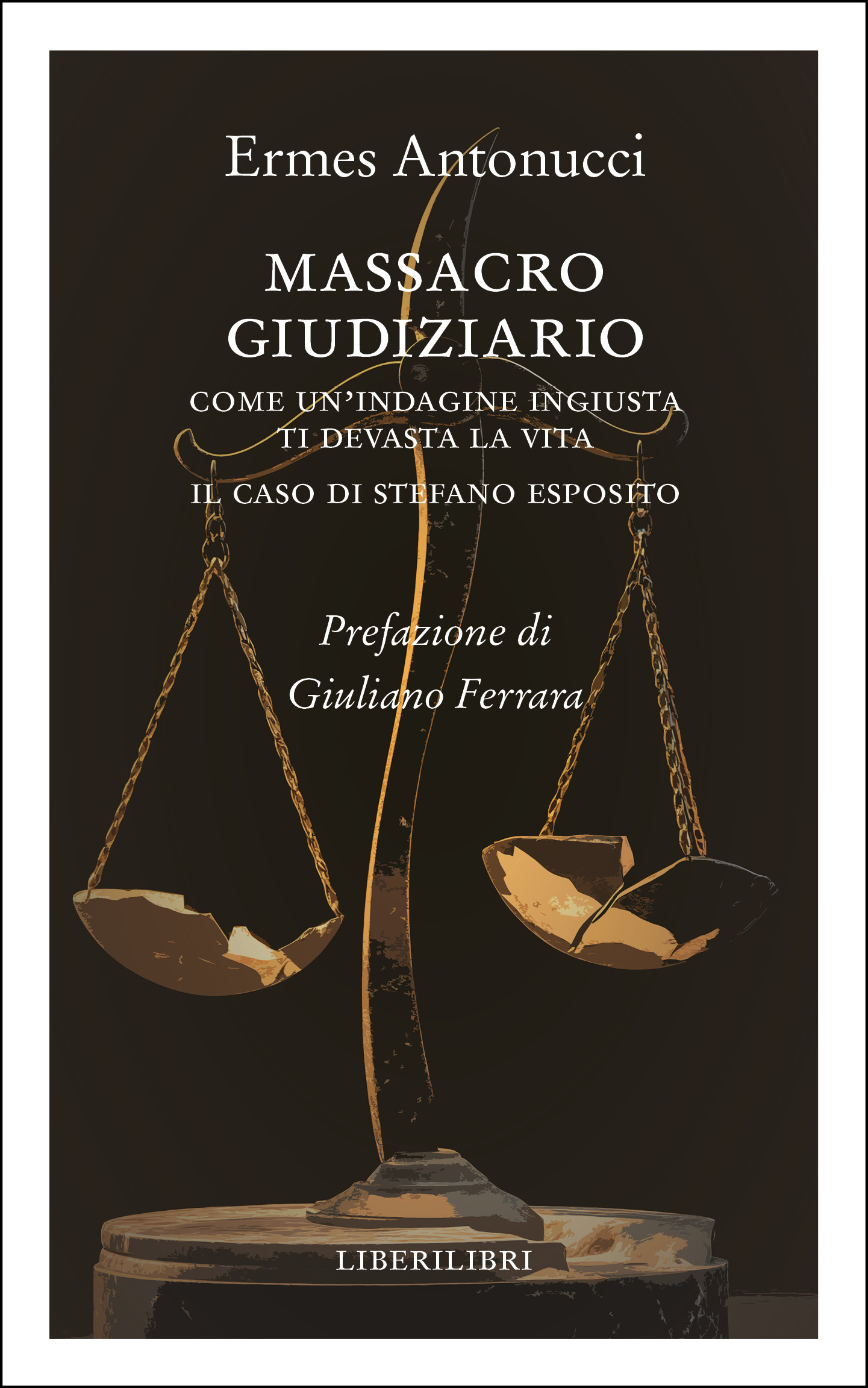 Massacro giudiziario. Come un'indagine ingiusta ti devasta la vita. Il caso di Stefano Esposito Massacro giudiziario. Come un'indagine ingiusta ti devasta la vita. Il caso di Stefano Esposito